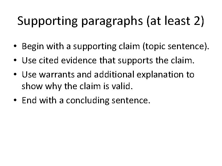 Supporting paragraphs (at least 2) • Begin with a supporting claim (topic sentence). •