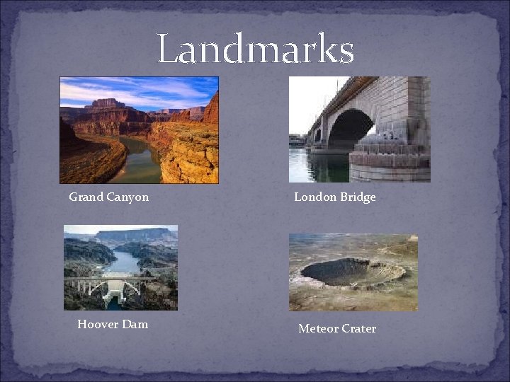 Landmarks Grand Canyon London Bridge Hoover Dam Meteor Crater 