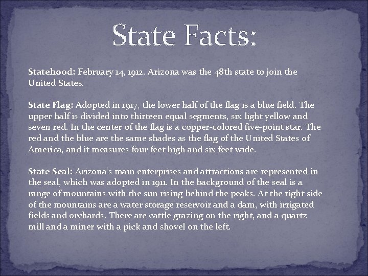 State Facts: Statehood: February 14, 1912. Arizona was the 48 th state to join