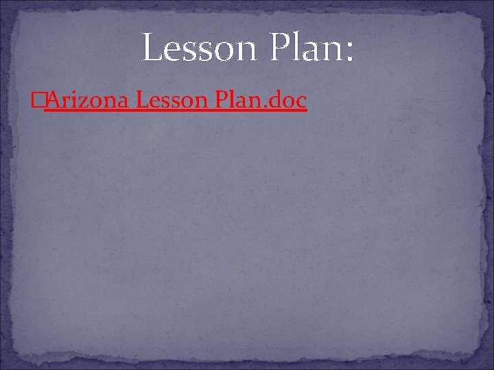 Lesson Plan: �Arizona Lesson Plan. doc 