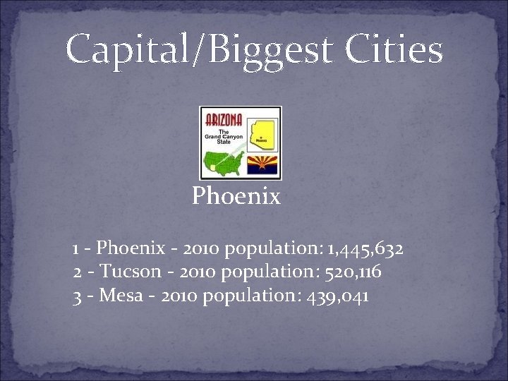 Capital/Biggest Cities Phoenix 1 - Phoenix - 2010 population: 1, 445, 632 2 -