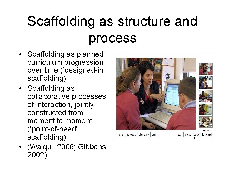 Scaffolding as structure and process • Scaffolding as planned curriculum progression over time (‘designed-in’