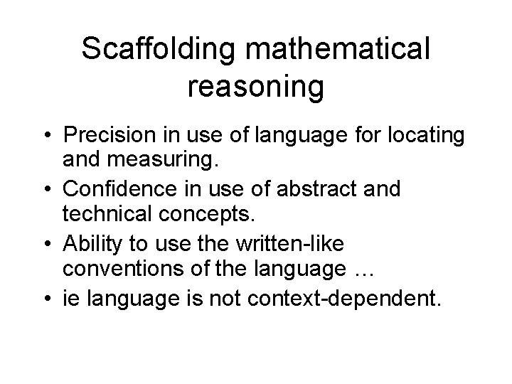 Scaffolding mathematical reasoning • Precision in use of language for locating and measuring. •