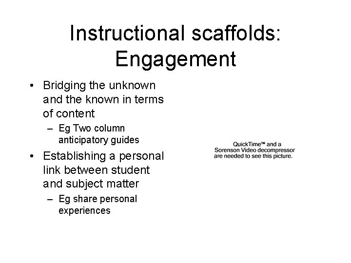 Instructional scaffolds: Engagement • Bridging the unknown and the known in terms of content