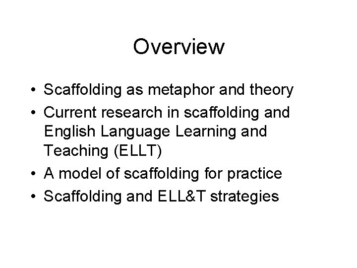 Overview • Scaffolding as metaphor and theory • Current research in scaffolding and English