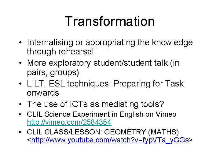 Transformation • Internalising or appropriating the knowledge through rehearsal • More exploratory student/student talk