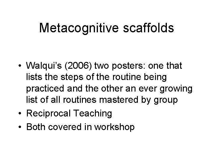 Metacognitive scaffolds • Walqui’s (2006) two posters: one that lists the steps of the