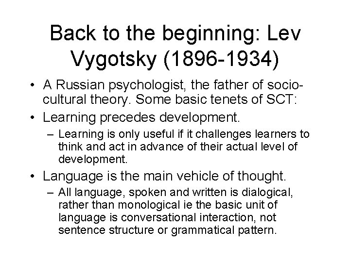 Back to the beginning: Lev Vygotsky (1896 -1934) • A Russian psychologist, the father