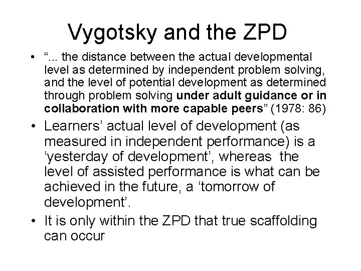 Vygotsky and the ZPD • “. . . the distance between the actual developmental