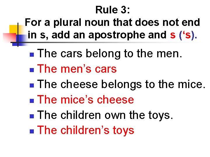 Rule 3: For a plural noun that does not end in s, add an