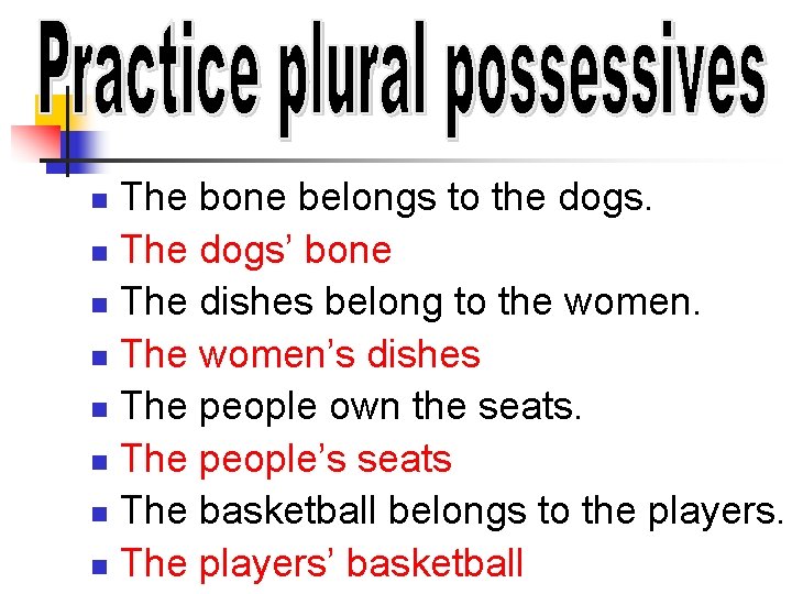 The bone belongs to the dogs. n The dogs’ bone n The dishes belong