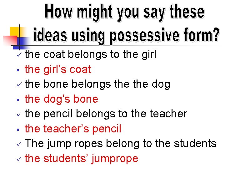 the coat belongs to the girl § the girl’s coat ü the bone belongs