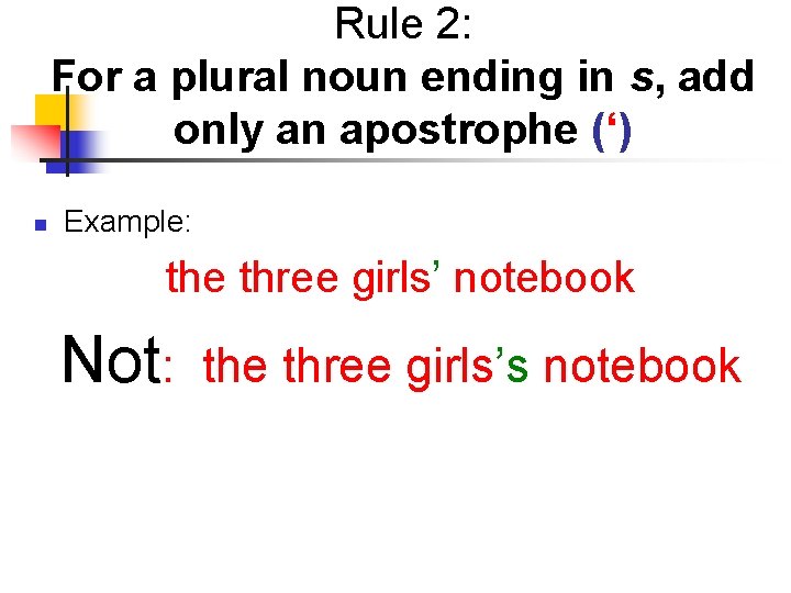 Rule 2: For a plural noun ending in s, add only an apostrophe (‘)