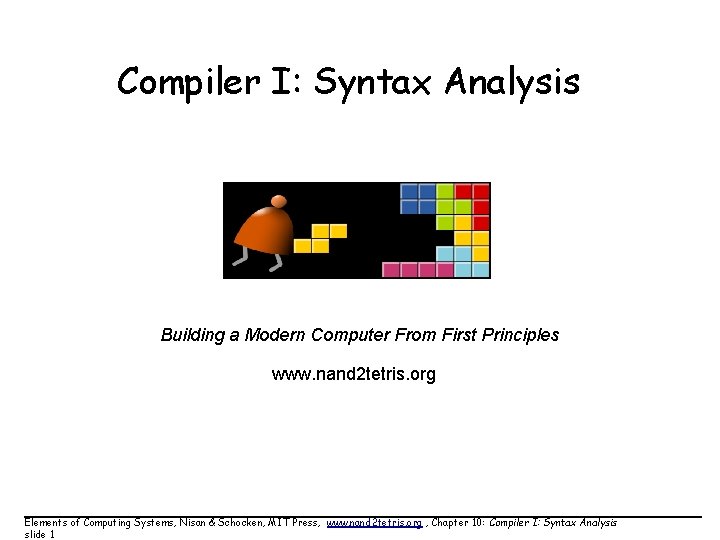 Compiler I: Syntax Analysis Building a Modern Computer From First Principles www. nand 2