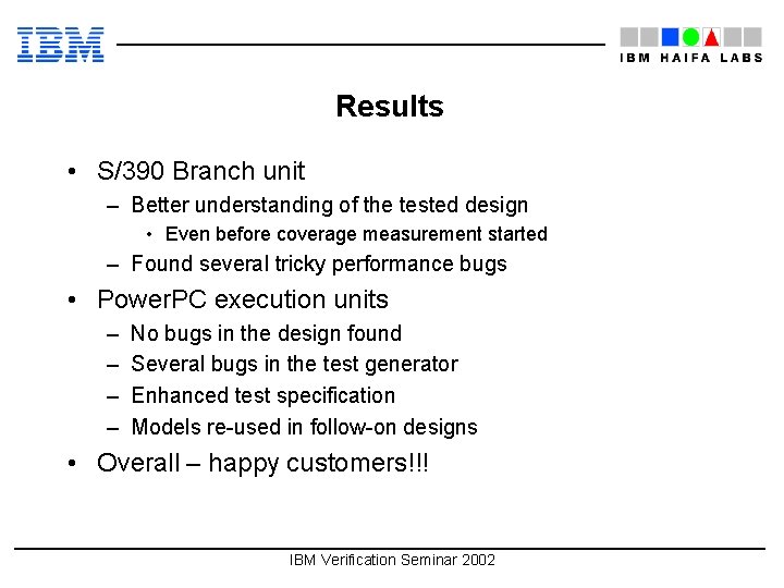 Results • S/390 Branch unit – Better understanding of the tested design • Even