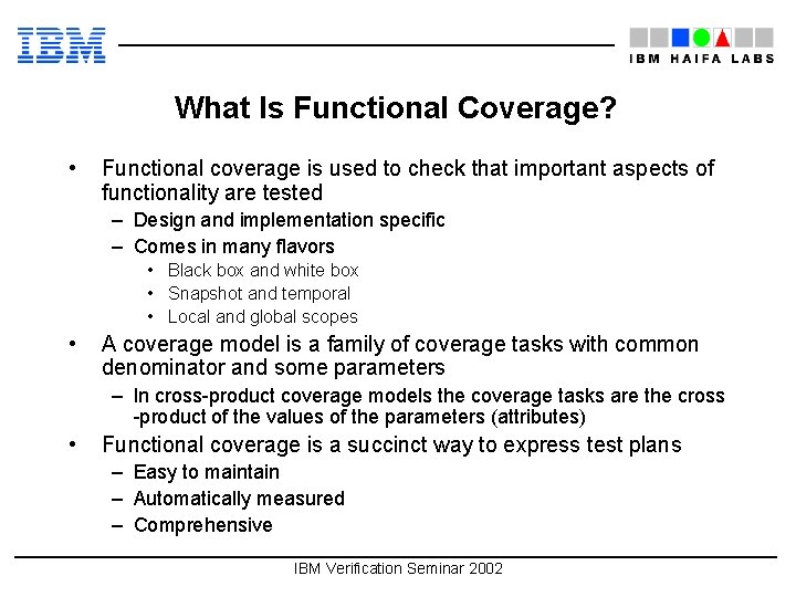 What Is Functional Coverage? • Functional coverage is used to check that important aspects