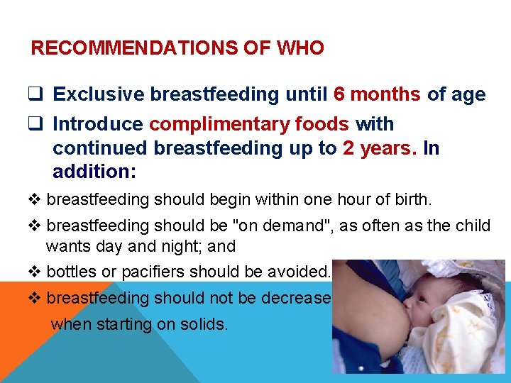 RECOMMENDATIONS OF WHO q Exclusive breastfeeding until 6 months of age q Introduce complimentary RECOMMENDATIONS OF WHO q Exclusive breastfeeding until 6 months of age q Introduce complimentary