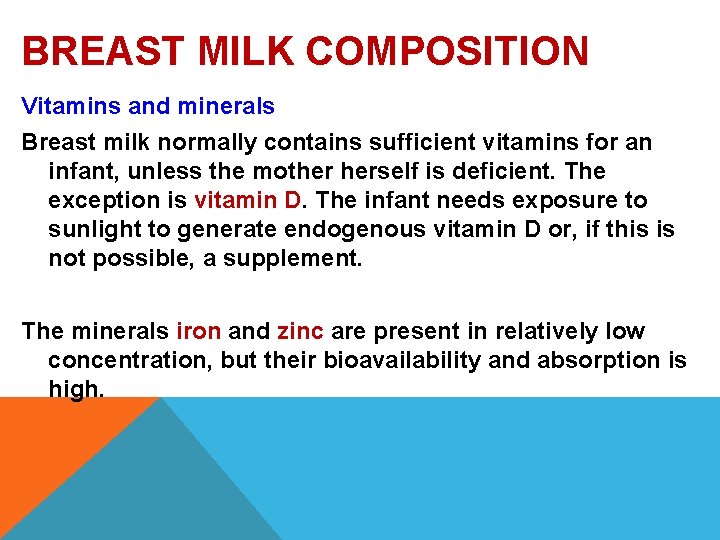 BREAST MILK COMPOSITION Vitamins and minerals Breast milk normally contains sufficient vitamins for an BREAST MILK COMPOSITION Vitamins and minerals Breast milk normally contains sufficient vitamins for an