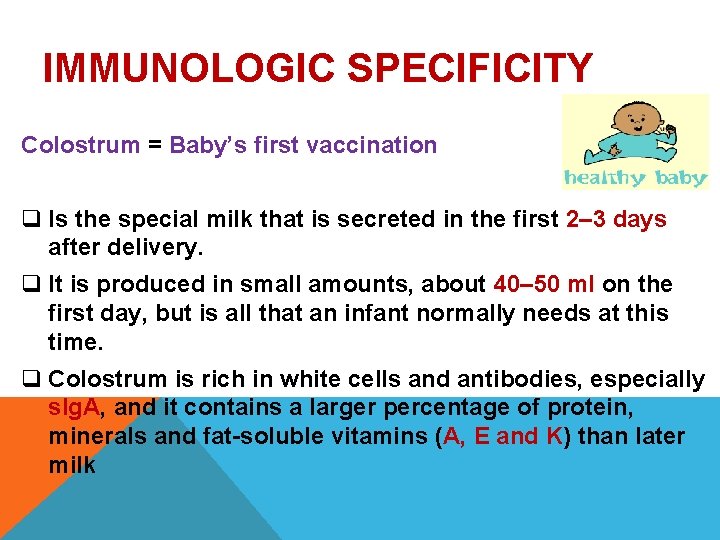IMMUNOLOGIC SPECIFICITY Colostrum = Baby’s first vaccination q Is the special milk that is IMMUNOLOGIC SPECIFICITY Colostrum = Baby’s first vaccination q Is the special milk that is