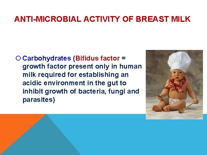 ANTI-MICROBIAL ACTIVITY OF BREAST MILK Carbohydrates (Bifidus factor = growth factor present only in ANTI-MICROBIAL ACTIVITY OF BREAST MILK Carbohydrates (Bifidus factor = growth factor present only in