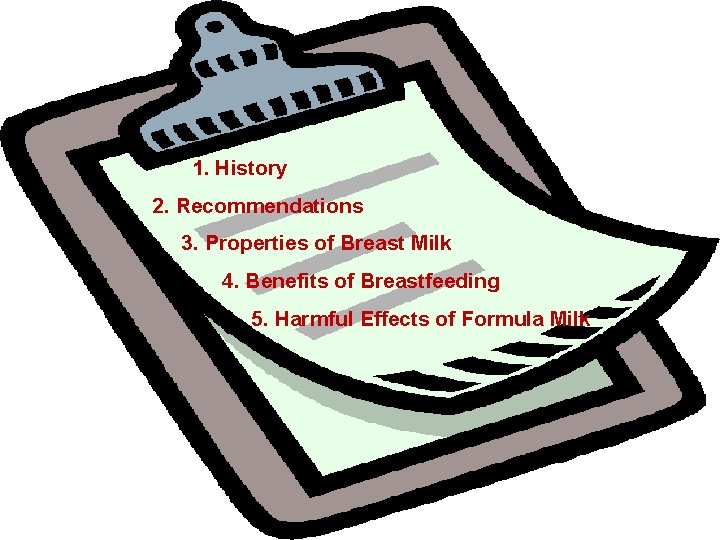 OUTLINE 1. History 2. Recommendations 3. Properties of Breast Milk 4. Benefits of Breastfeeding OUTLINE 1. History 2. Recommendations 3. Properties of Breast Milk 4. Benefits of Breastfeeding
