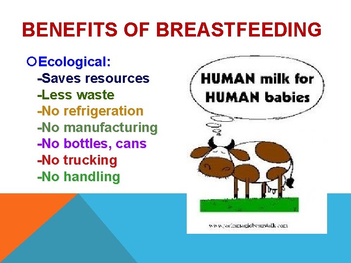 BENEFITS OF BREASTFEEDING Ecological: -Saves resources -Less waste -No refrigeration -No manufacturing -No bottles, BENEFITS OF BREASTFEEDING Ecological: -Saves resources -Less waste -No refrigeration -No manufacturing -No bottles,