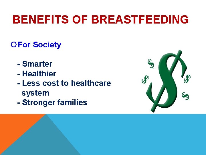 BENEFITS OF BREASTFEEDING For Society - Smarter - Healthier - Less cost to healthcare BENEFITS OF BREASTFEEDING For Society - Smarter - Healthier - Less cost to healthcare