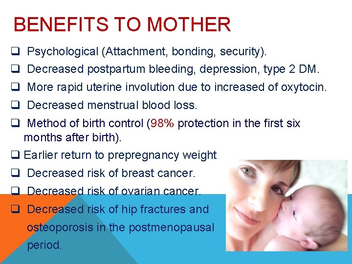 BENEFITS TO MOTHER q Psychological (Attachment, bonding, security). q Decreased postpartum bleeding, depression, type BENEFITS TO MOTHER q Psychological (Attachment, bonding, security). q Decreased postpartum bleeding, depression, type