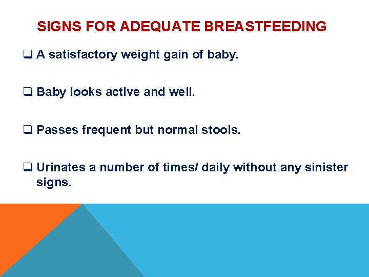 SIGNS FOR ADEQUATE BREASTFEEDING q A satisfactory weight gain of baby. q Baby looks SIGNS FOR ADEQUATE BREASTFEEDING q A satisfactory weight gain of baby. q Baby looks