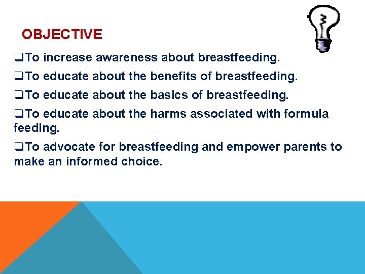 OBJECTIVE q. To increase awareness about breastfeeding. q. To educate about the benefits of OBJECTIVE q. To increase awareness about breastfeeding. q. To educate about the benefits of