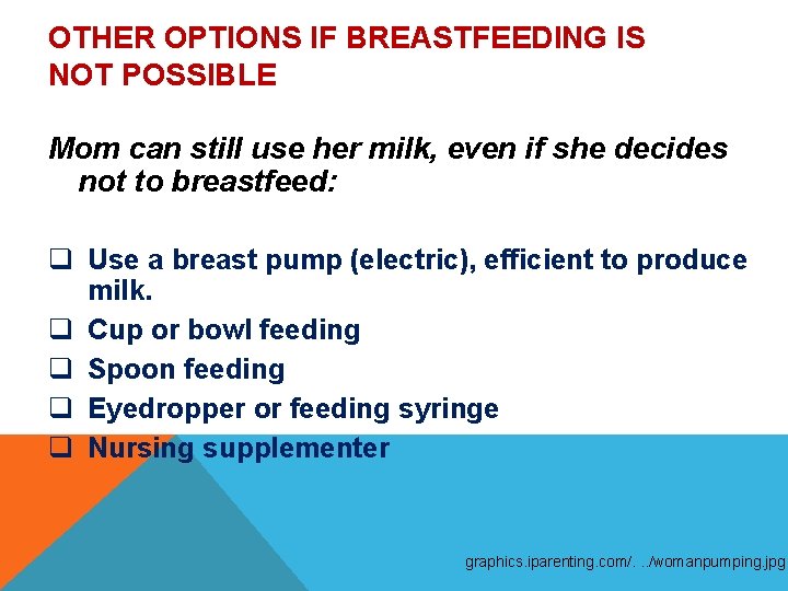 OTHER OPTIONS IF BREASTFEEDING IS NOT POSSIBLE Mom can still use her milk, even OTHER OPTIONS IF BREASTFEEDING IS NOT POSSIBLE Mom can still use her milk, even