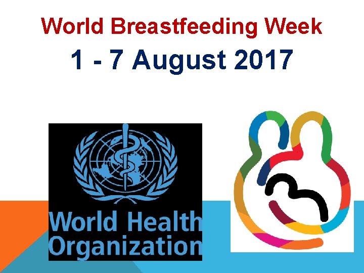 World Breastfeeding Week 1 - 7 August 2017 World Breastfeeding Week 1 - 7 August 2017