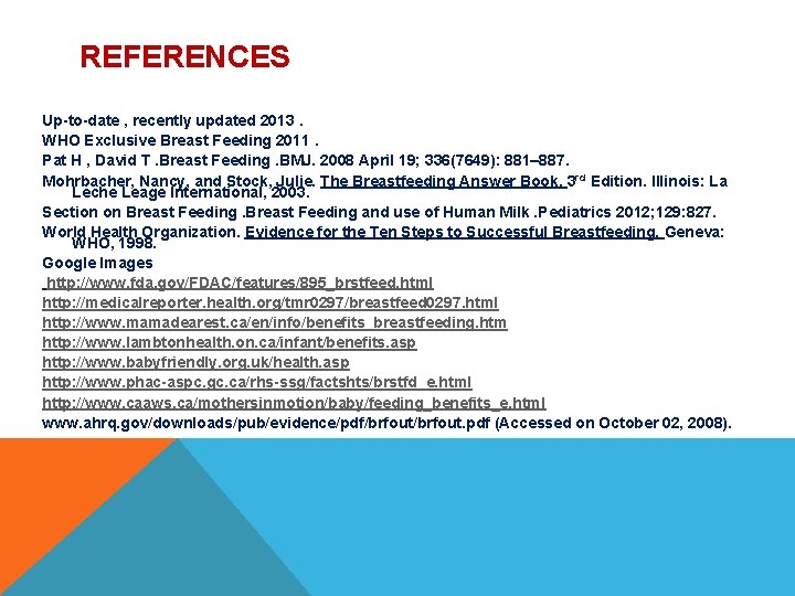 REFERENCES Up-to-date , recently updated 2013. WHO Exclusive Breast Feeding 2011. Pat H , REFERENCES Up-to-date , recently updated 2013. WHO Exclusive Breast Feeding 2011. Pat H ,