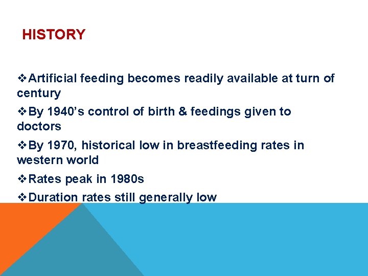 HISTORY v. Artificial feeding becomes readily available at turn of century v. By 1940’s HISTORY v. Artificial feeding becomes readily available at turn of century v. By 1940’s