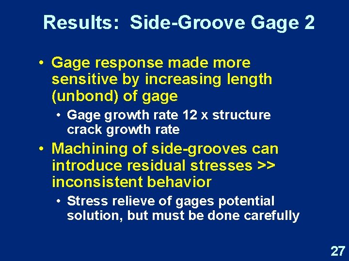 Results: Side-Groove Gage 2 • Gage response made more sensitive by increasing length (unbond)