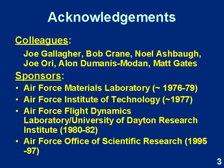 Acknowledgements Colleagues: Joe Gallagher, Bob Crane, Noel Ashbaugh, Joe Ori, Alon Dumanis-Modan, Matt Gates