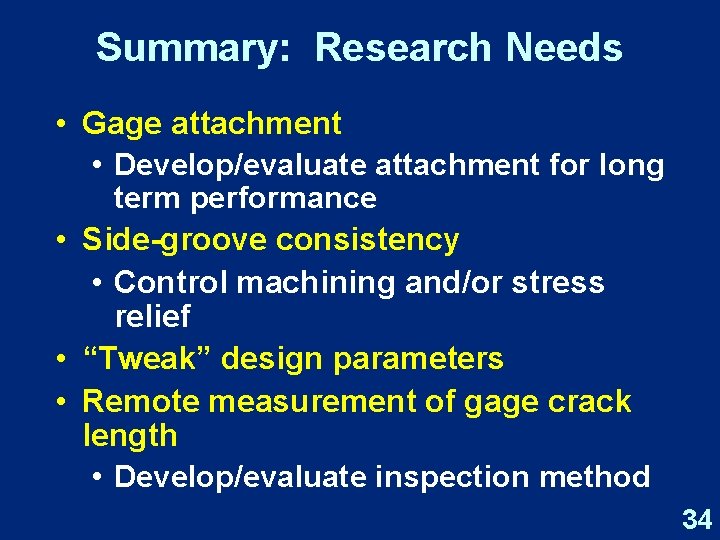 Summary: Research Needs • Gage attachment • Develop/evaluate attachment for long term performance •