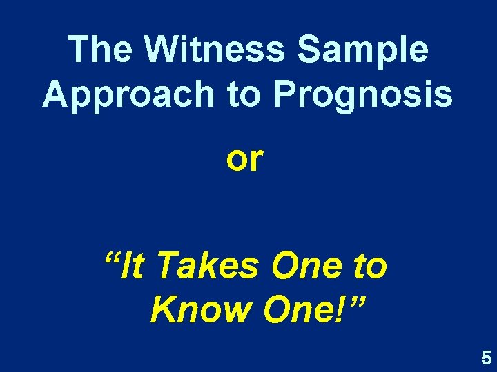 The Witness Sample Approach to Prognosis or “It Takes One to Know One!” 5