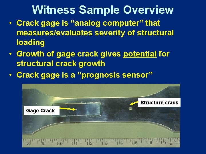 Witness Sample Overview • Crack gage is “analog computer” that measures/evaluates severity of structural