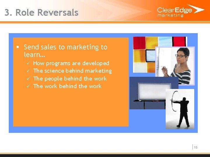 3. Role Reversals § Send sales to marketing to learn… ü How programs are