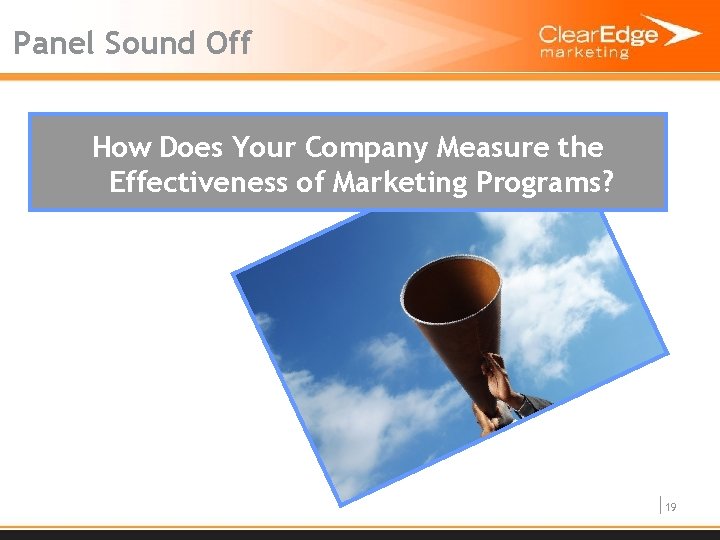 Panel Sound Off How Does Your Company Measure the Effectiveness of Marketing Programs? 19