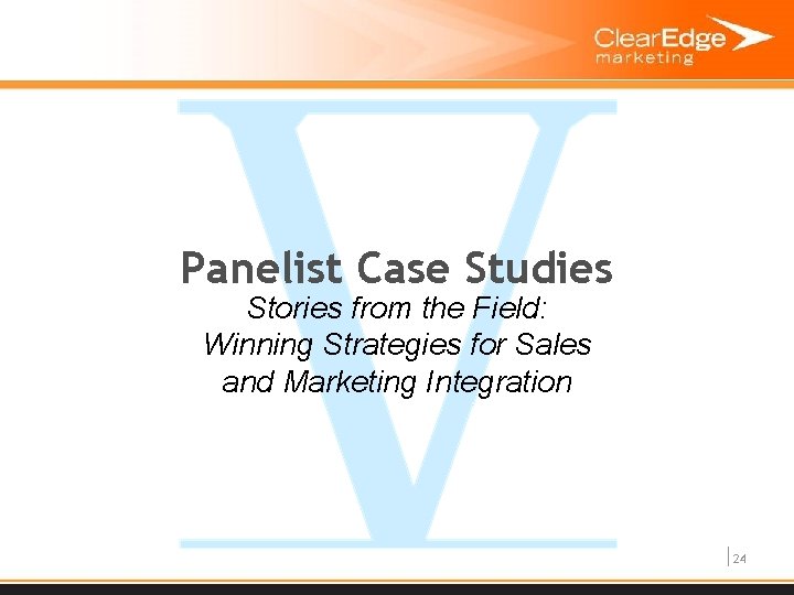 Panelist Case Studies Stories from the Field: Winning Strategies for Sales and Marketing Integration