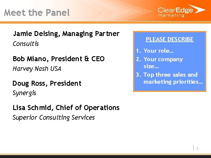 Meet the Panel Jamie Delsing, Managing Partner Consultis Bob Miano, President & CEO Harvey