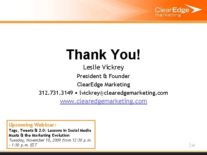Thank You! Leslie Vickrey President & Founder Clear. Edge Marketing 312. 731. 3149 •