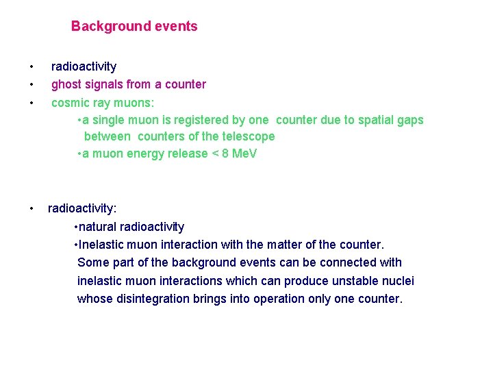 Background events • radioactivity • ghost signals from a counter • cosmic ray muons: