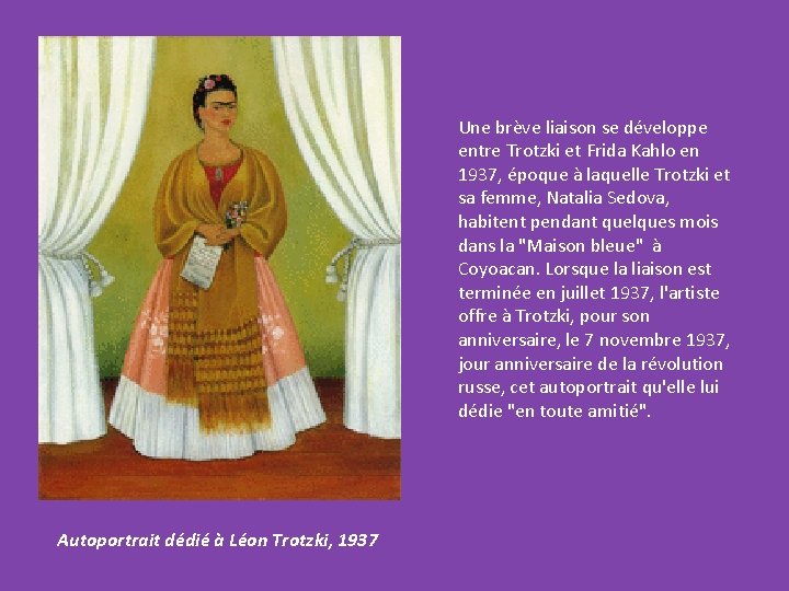 Une brève liaison se développe entre Trotzki et Frida Kahlo en 1937, époque à