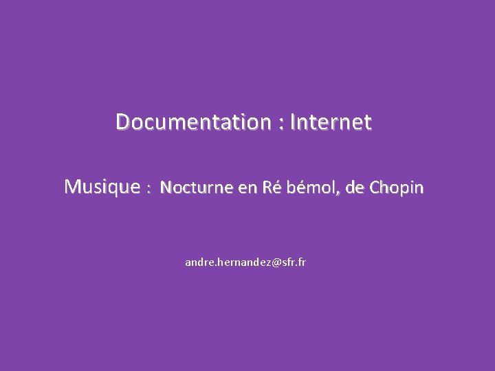 Documentation : Internet Musique : Nocturne en Ré bémol, de Chopin andre. hernandez@sfr. fr