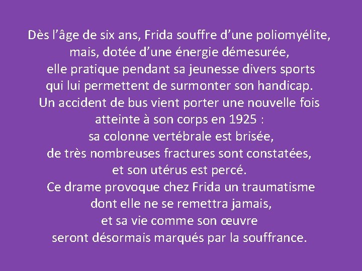 Dès l’âge de six ans, Frida souffre d’une poliomyélite, mais, dotée d’une énergie démesurée,