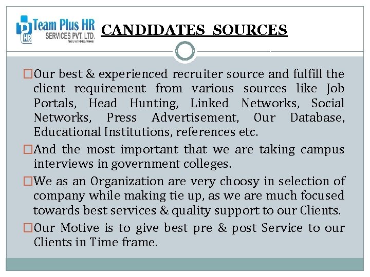 CANDIDATES SOURCES �Our best & experienced recruiter source and fulfill the client requirement from