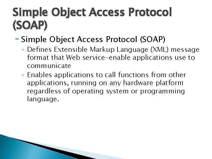 Simple Object Access Protocol (SOAP) ◦ Defines Extensible Markup Language (XML) message format that